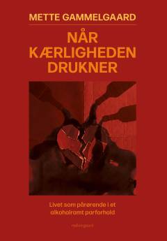 Når kærligheden drukner : livet som pårørende i et alkoholramt parforhold