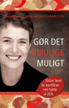 Gør det umulige muligt : sådan løser du konflikter ved hjælp af zen