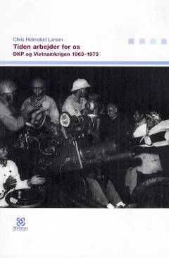 Tiden arbejder for os : DKP og Vietnamkrigen 1963-1973