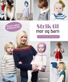 Strik til mor og barn : fra retro-kjoler til moderne sweatre
