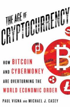 The age of cryptocurrency : how bitcoin and digital money are challenging the global economic order
