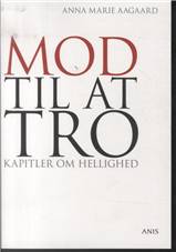 Mod til at tro : kapitler om hellighed