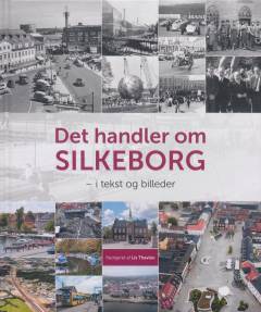 Det handler om Silkeborg : i tekst og billeder : 1918-2018 Silkeborg Arkiv 100 år