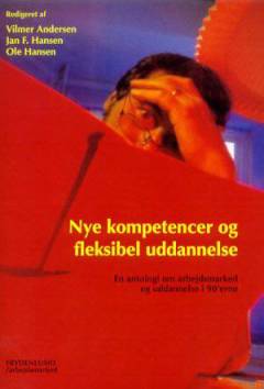 Nye kompetencer og fleksibel uddannelse : en antologi om arbejdsmarked og uddannelse i 90'erne