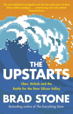 The upstarts : how Uber, Airbnb and the killer companies of the new Silicon Valley are changing the world