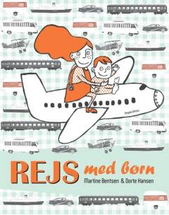 Rejs med børn : den ultimative rejse- og overlevelsesguide til børnefamilier