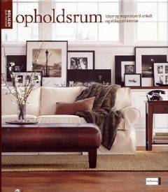 Opholdsrum : ideer og inspiration til enkelt og afslappet interiør