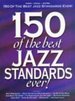 150 of the best jazz standards ever! : \piano, vocal, guitar\