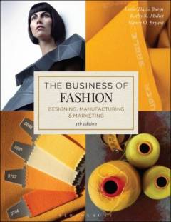 The business of fashion : designing, manufacturing, and marketing