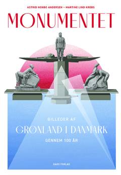Monumentet : billeder af Grønland i Danmark gennem 100 år