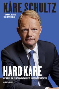 Hard-Kåre : historien om en af Danmarks mest succesrige topchefer