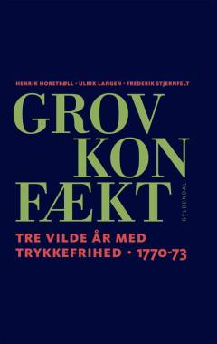 Grov Konfækt : tre vilde år med trykkefrihed 1770-73. Bind 1