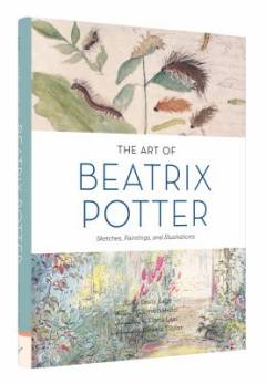 The art of Beatrix Potter : sketches, paintings, and illustrations