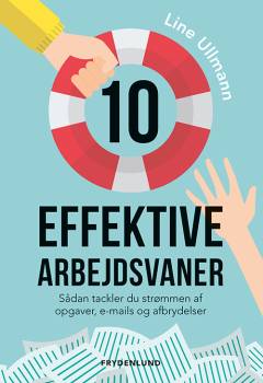 10 effektive arbejdsvaner : sådan tackler du strømmen af opgaver, e-mails og afbrydelser