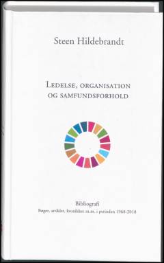 Ledelse, organisation og samfundsforhold : Steen Hildebrandt bibliografi : bøger, artikler, kronikker m.m. i perioden 1968-2018