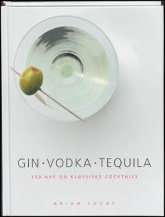 Gin, vodka, tequila : 150 nye og klassiske cocktails