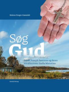 Søg Gud : Sankt Joseph Søstrene og deres retrætecenter Stella Matutina
