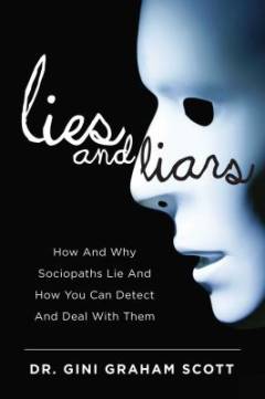 Lies and liars : how and why sociopaths lie and how you can detect and deal with them
