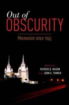 Out of obscurity : mormonism since 1945