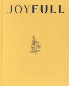 Joyfull : cook effortlessly, eat freely, live radiantly