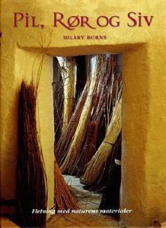 Pil, rør og siv : fletning med naturlige materialer