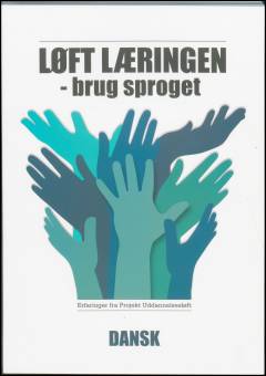 Løft læringen - brug sproget : erfaringer fra Projekt Uddannelsesløft. Dansk