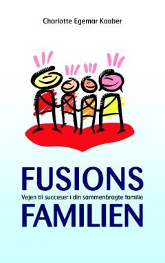 Fusionsfamilien : vejen til succeser i din sammenbragte familie