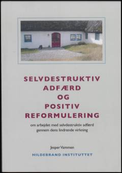 Selvdestruktiv adfærd og positiv reformulering : om arbejdet med selvdestruktiv adfærd gennem dens lindrende virkning