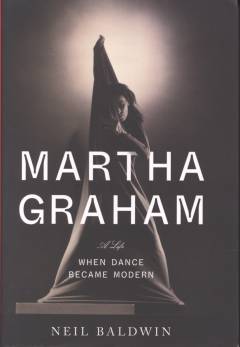 Martha Graham : when dance became modern : a life