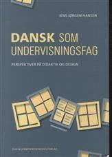 Dansk som undervisningsfag : perspektiver på didaktik og design