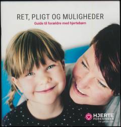 Ret, pligt og muligheder : guide til forældre med hjertebørn