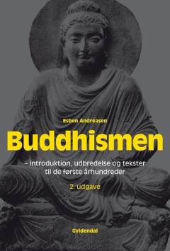 Buddhismen : introduktion, udbredelse og tekster til de første århundreder