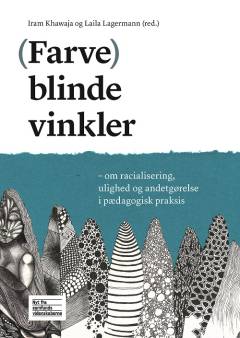 (Farve)blinde vinkler : om racialisering, ulighed og andetgørelse i pædagogisk praksis