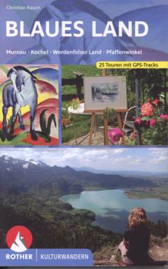 Blaues Land : 25 Kulturwanderungen zwischen Murnau, Kochel, Werdenfelser Land und Pfaffenwinkel