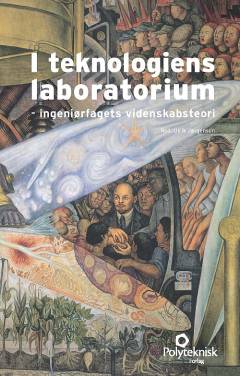 I teknologiens laboratorium : ingeniørfagets videnskabsteori