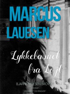 Marcus Lauesen - lykkebarnet fra Løjt : en biografisk fortælling