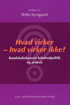 Hvad virker - hvad virker ikke? : kundskabsbaseret kriminalpolitik og praksis