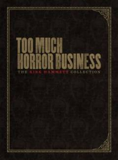 Too much horror business : the Kirk Hammett collection