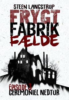 Frygt, fabrik, fælde. 3. episode : Ceremoniel nedtur