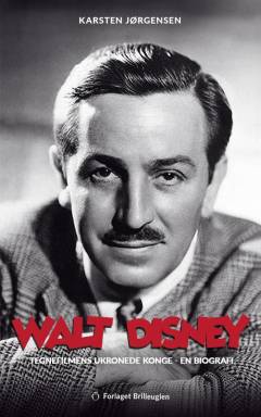 Walt Disney : tegnefilmens ukronede konge : en biografi