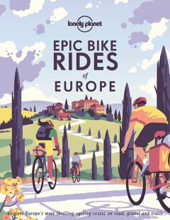 Epic bike rides of Europe : explore the continent's most thrilling cycling routes