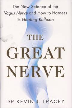The great nerve : the new science of the vagus nerve and how to harness its healing reflexes