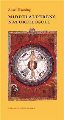 Middelalderens naturfilosofi : naturen i filosofi, digtning og videnskab ca. 1100-1250