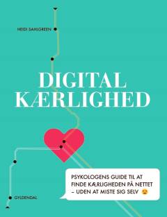 Digital kærlighed : psykologens guide til at finde kærligheden på nettet - uden at miste sig selv