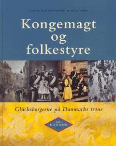 Kongemagt og folkestyre : glücksborgerne på Danmarks trone