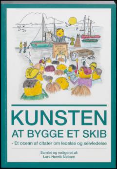 Kunsten at bygge et skib : et ocean af citater om ledelse og selvledelse