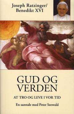 Gud og verden : at tro og leve i vor tid : en samtale med Peter Seewald