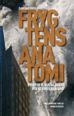 Frygtens anatomi : hvorfor vi har så svært ved at vurdere risiko