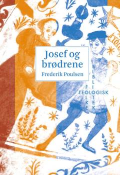 Josef og brødrene : en lille bog om det store familiedrama i Første Mosebog
