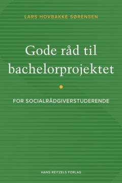 Gode råd til bachelorprojektet : for socialrådgiverstuderende